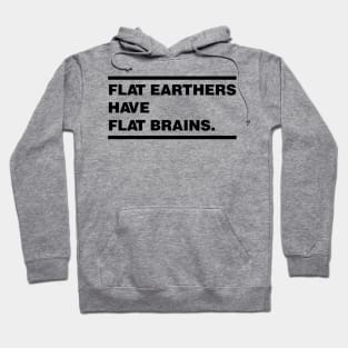 Flat Earthers are Dumb Hoodie